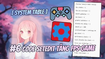 🔧 #6 Setedit Code Tối Ưu FPS Trên Điện Thoại Androids , Giảm Lag Game ✅ Code Setedit System Table .