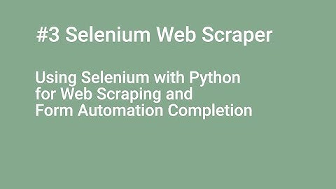 #3 Create a Selenium WebScraper with Selenium & Python for Web Scraping, Form Automation Completion
