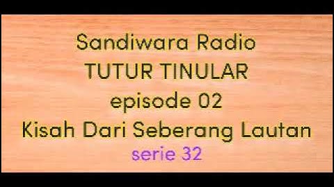 Sandiwara Radio/TUTUR TINULAR.episode 02 KISAH DARI SEBERANG LAUTAN serie 32