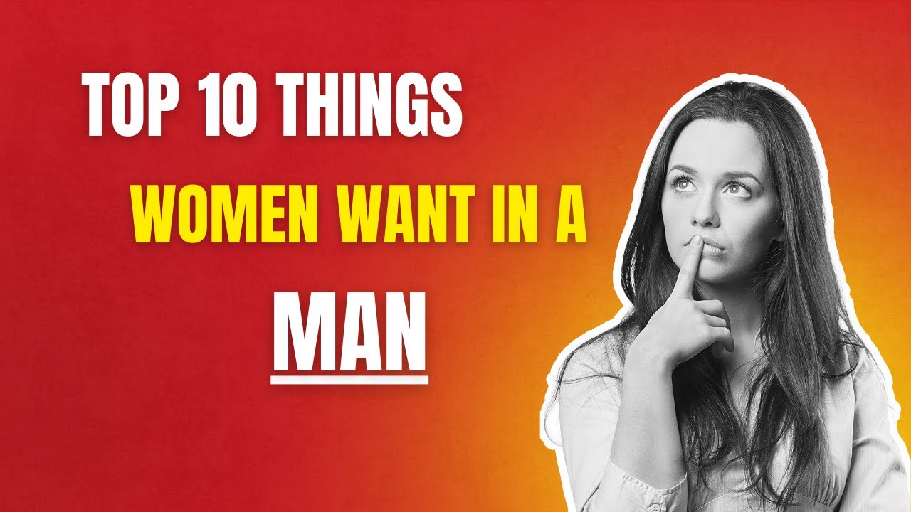 Top 10 Things Women Want in a Man - YouTube