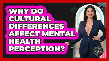 Why Do Cultural Differences Affect Mental Health Perception? - The Life Coach Expert