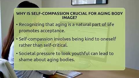 Why Is Self-compassion Crucial For Aging Body Image? - Inside Body Image