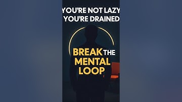 You’re Not Lazy, You’re Drained | Break the Mental Loop