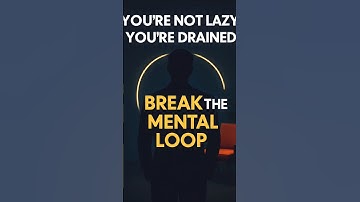 You’re Not Lazy, You’re Drained | Break the Mental Loop