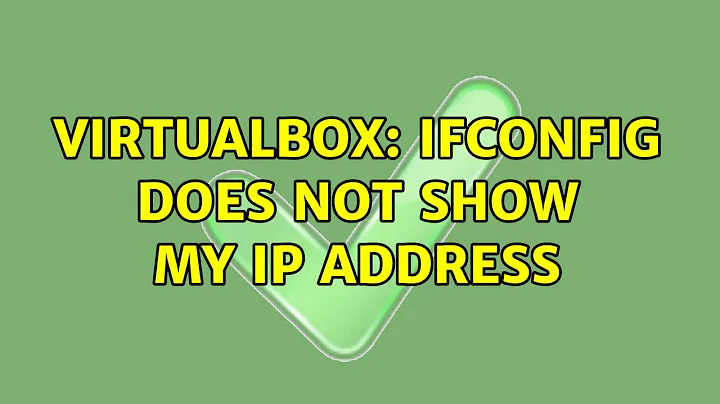 VirtualBox: ifconfig does not show my ip address (2 Solutions!!)