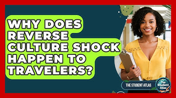 Why Does Reverse Culture Shock Happen To Travelers? - The Student Atlas