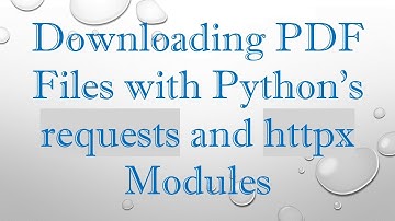 Downloading PDF Files with Python’s requests and httpx Modules