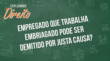 Quais são as formas de embriaguez que podem resultar na demissão por justa causa?