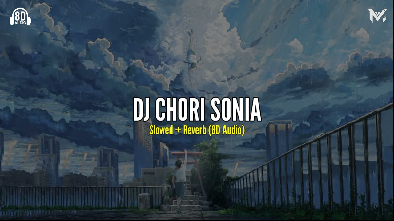 DJ CHORI SONIA Slowed + Reverb (8D Audio) 🎧