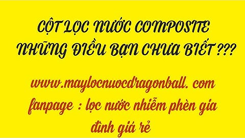 CỘT LỌC NƯỚC COMPOSITE VÀ NHỮNG ĐIỀU CẦN BIẾT
