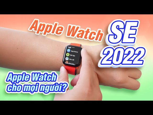 Mới đi mua Apple Watch SE 2022 với giá 7 triệu: đây mới là Apple Watch quốc dân?