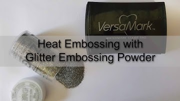 Heat Embossing with Glitter Embossing Powder