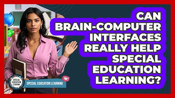 Can Brain-computer Interfaces Really Help Special Education Learning? - Special Education Learning