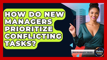 How Do New Managers Prioritize Conflicting Tasks? - Modern Manager Toolbox