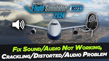Microsoft Flight Simulator 2024: Fix Sound/Audio Not Working, Crackling/Distorted/Audio Problem