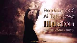 Robbie Seed feat. Ai Takekawa - Illusion (Onova Vocal Remix) HD