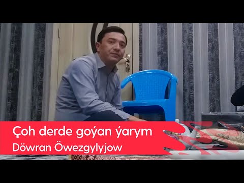 Dowran Owezgylyjow - Choh derde goyan yarym | 2022