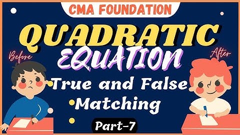 #65 || Quadratic Equation || True & False || Match The Following || CMA Foundation || Ravi Kumar