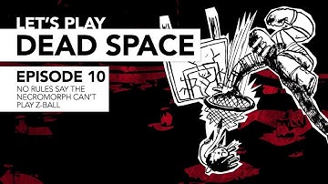 Let’s Play Dead Space - Part 10 - No Rules Say the Necromorph Can’t Play Z-Ball