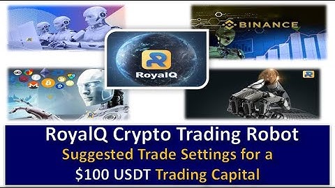 RoyalQ Crypto Trading Robot : Suggested Trade Settings for a $100 USDT Trading Capital
