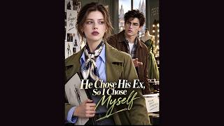 Details He Chose His Ex, So I Chose Myself FULL MOVIE Guide