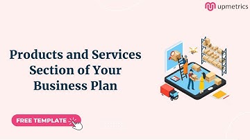 How to write Products and Services Section of Your Business Plan | Upmetrics