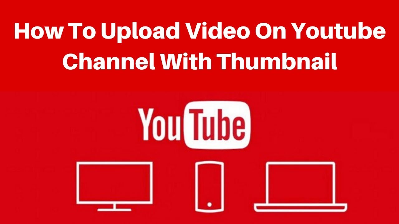 How To Upload Video On Youtube Channel With Thumbnail - YouTube