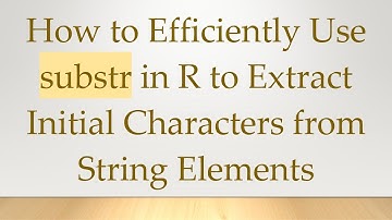 How to Efficiently Use substr in R to Extract Initial Characters from String Elements