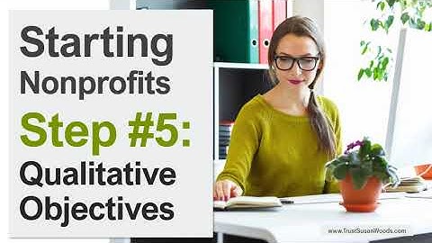 Starting Nonprofits - Step 5: Write Qualitative Objectives