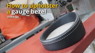 How to upholster a gauge bezel (mockup)  Car Upholstery