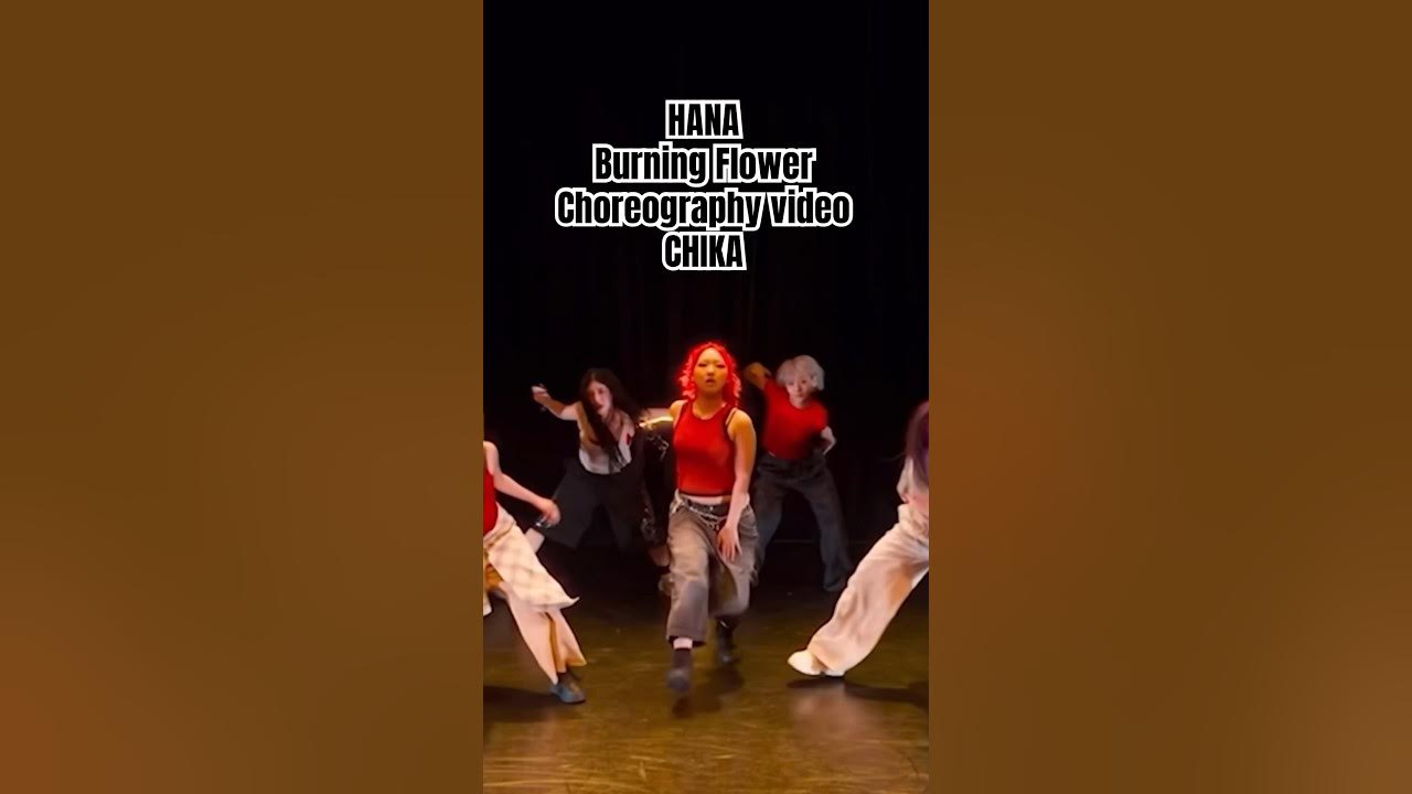 HANA Burning Flower Choreography video CHIKA HANA Burning Flower Choreography video CHIKA