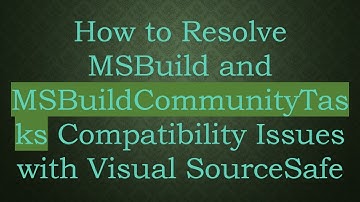 How to Resolve MSBuild and MSBuildCommunityTasks Compatibility Issues with Visual SourceSafe