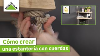 sistema terminado Vacaciones Cómo crear una estantería con cuerdas | Guía paso a paso | LEROY MERLIN -  YouTube