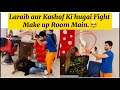 Laraib Aur Kashaf ki Hugai Fight Make up Room main | Kashaf Na Juta Utar lia