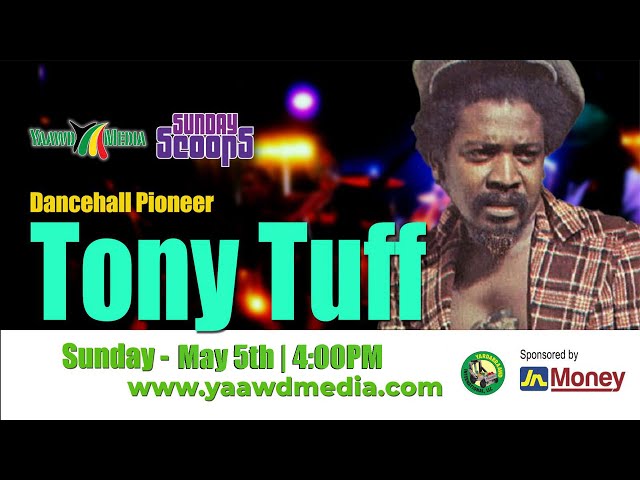 Sunday Scoops Presents  Tony Tuff  Dancehall Pioneer class=