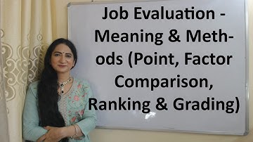 Job Evaluation - Meaning & Methods (Point, Factor Comparison, Ranking & Grading)