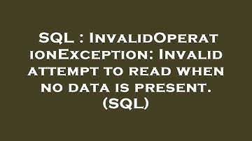 SQL : InvalidOperationException: Invalid attempt to read when no data is present. (SQL)