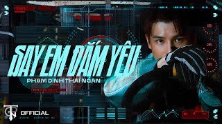 Say Em Đắm Yêu (Part 1) - Phạm Đình Thái Ngân I Official MV