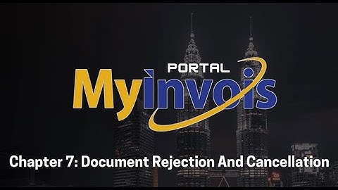MyInvois Portal User Guide (Chapter 7) - Document Rejection And Cancellation