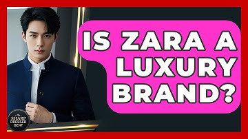 Is Zara A Luxury Brand? - The Sharp Dressed Gent