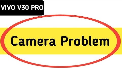 Vivo v30 pro camera problem solve kaise karen, camera not working in Vivo v30 Pro