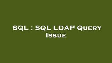 SQL : SQL LDAP Query Issue