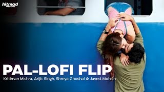 Pal - Lofi Flip | Kritiman Mishra, Arjith Singh, Shreya Ghoshal, Javed-Moshan