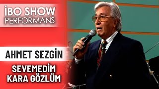 Sevemedim Kara Gözlüm | Ahmet Sezgin | İbo Show Performans