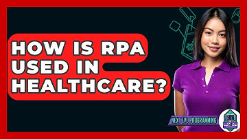 How Is RPA Used In Healthcare? - Next LVL Programming