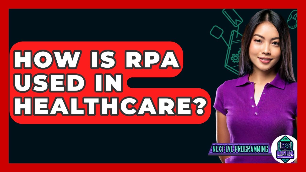 How Is RPA Used In Healthcare? - Next LVL Programming