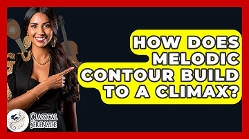 How Does Melodic Contour Build To A Climax? - Classical Serenade