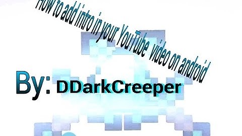 How to put an intro on your Youtube video android