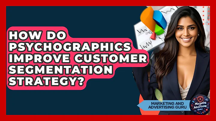 How Do Psychographics Improve Customer Segmentation Strategy? - Marketing and Advertising Guru