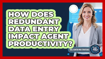 How Does Redundant Data Entry Impact Agent Productivity?